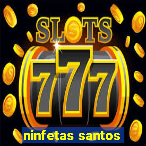 ninfetas santos